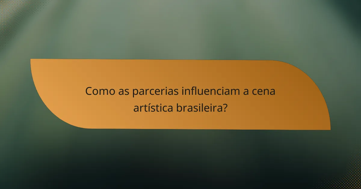 Como as parcerias influenciam a cena artística brasileira?