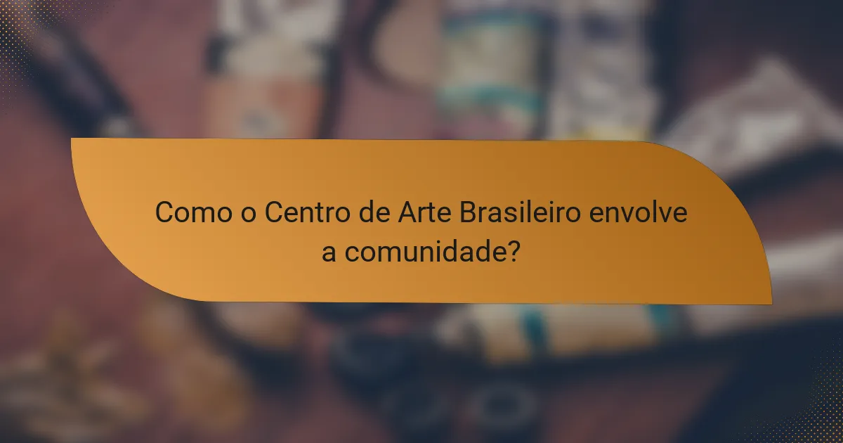 Como o Centro de Arte Brasileiro envolve a comunidade?