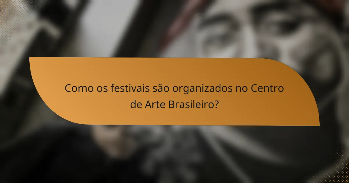 Como os festivais são organizados no Centro de Arte Brasileiro?