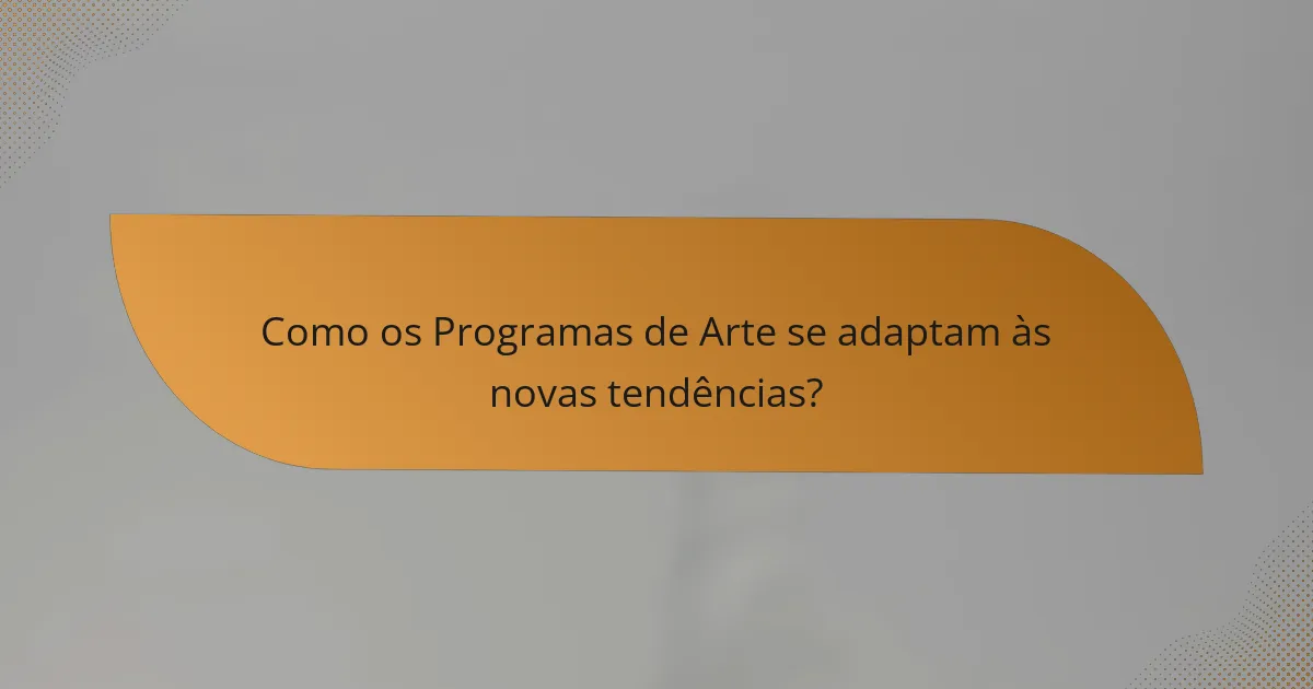 Como os Programas de Arte se adaptam às novas tendências?