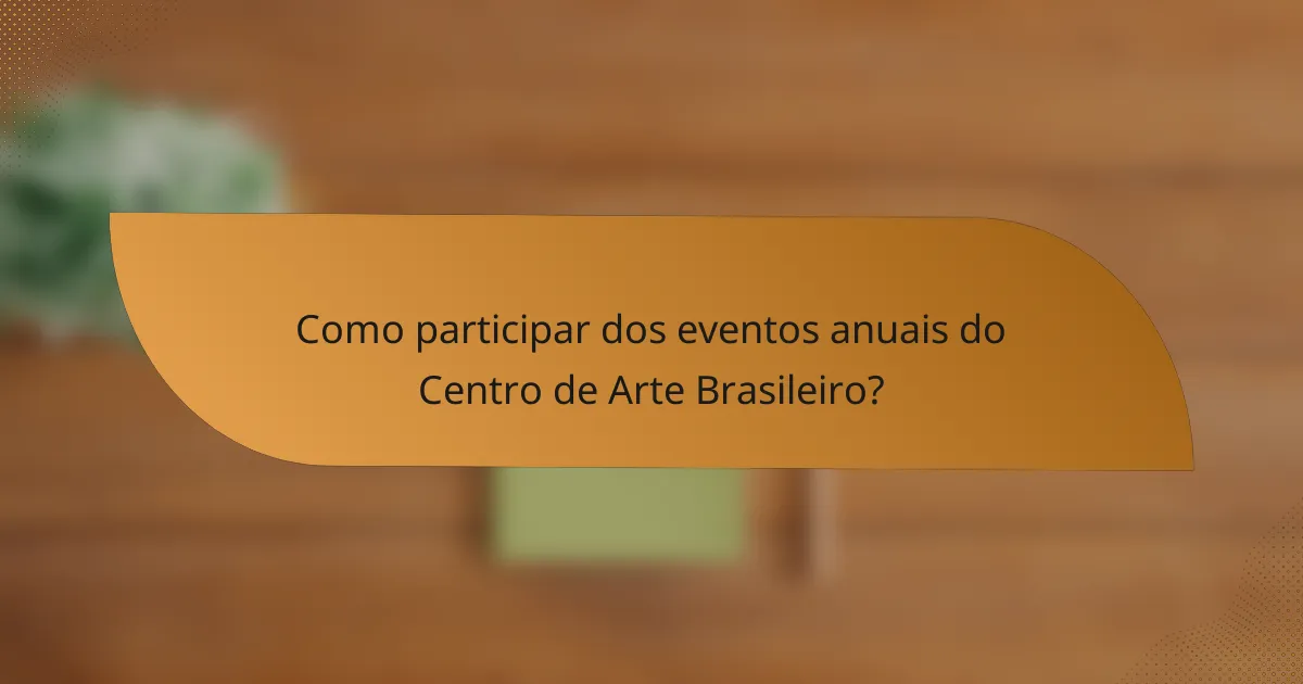 Como participar dos eventos anuais do Centro de Arte Brasileiro?
