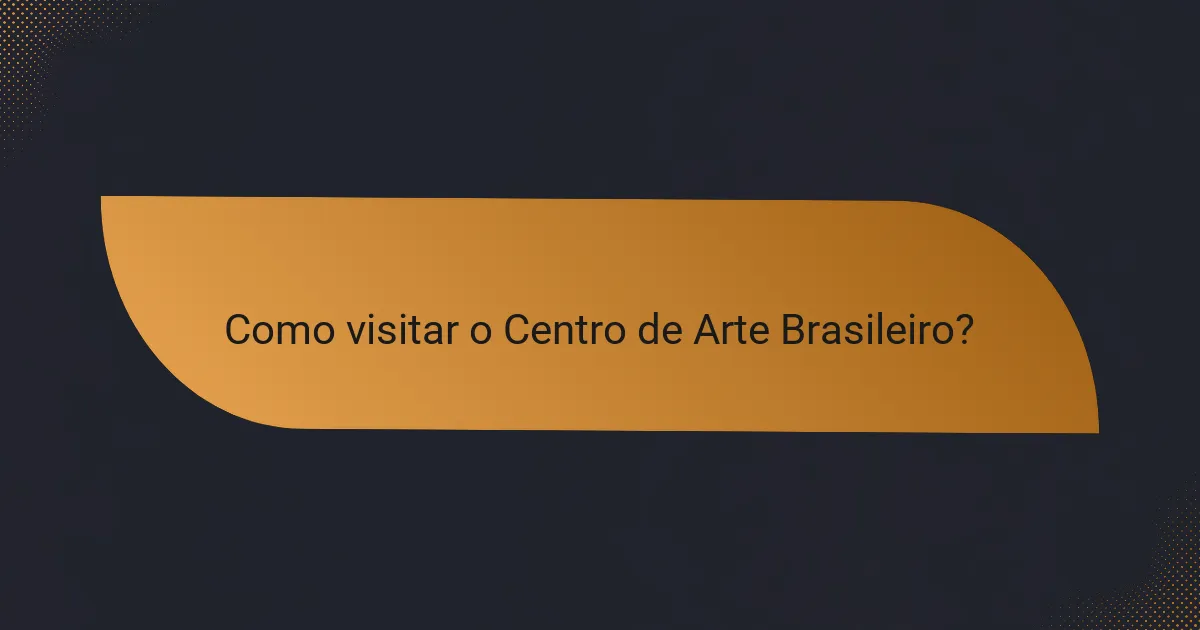 Como visitar o Centro de Arte Brasileiro?