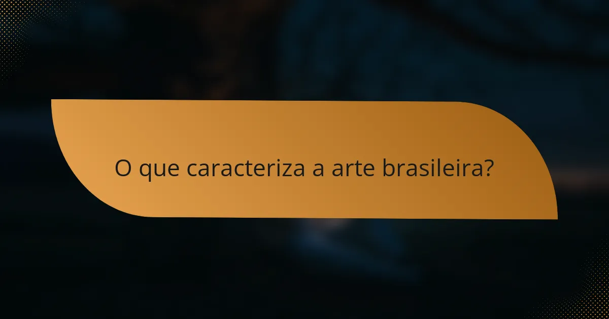 O que caracteriza a arte brasileira?