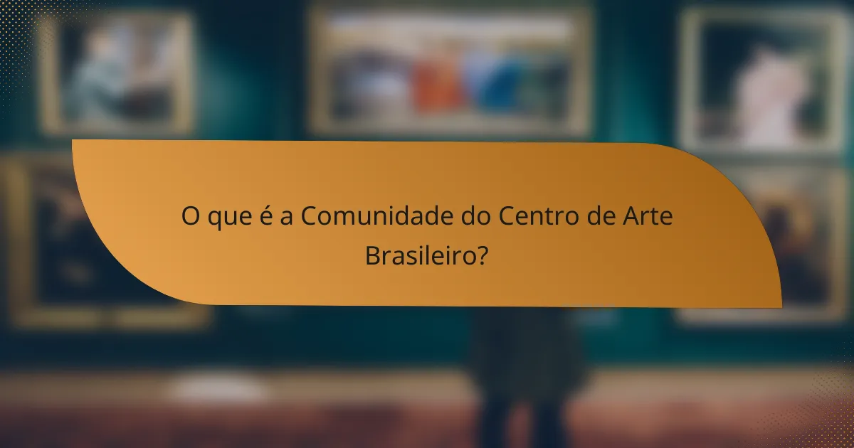 O que é a Comunidade do Centro de Arte Brasileiro?