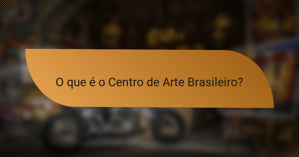 O que é o Centro de Arte Brasileiro?