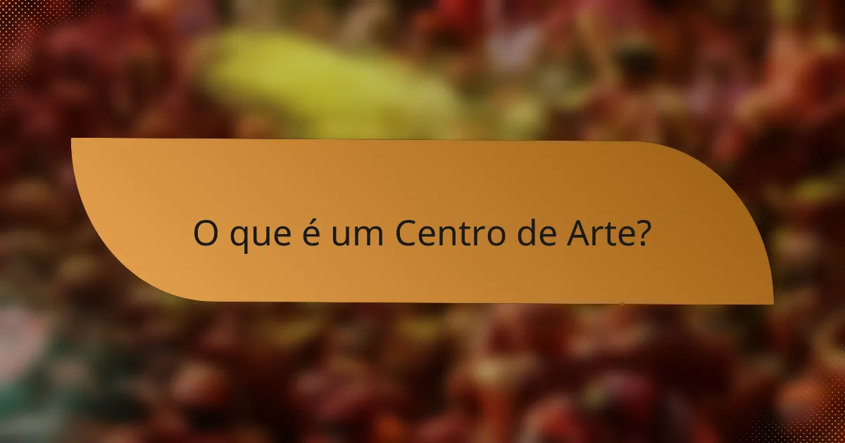 O que é um Centro de Arte?