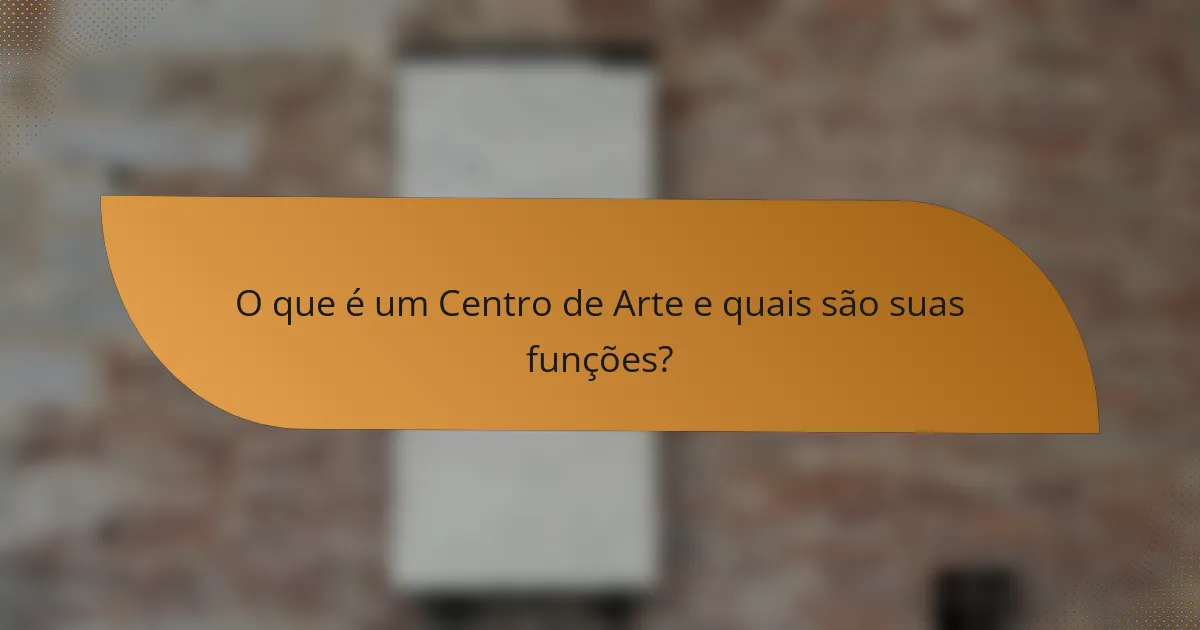 O que é um Centro de Arte e quais são suas funções?