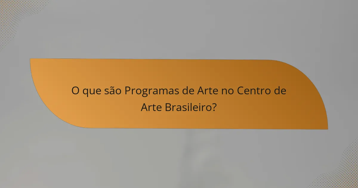 O que são Programas de Arte no Centro de Arte Brasileiro?
