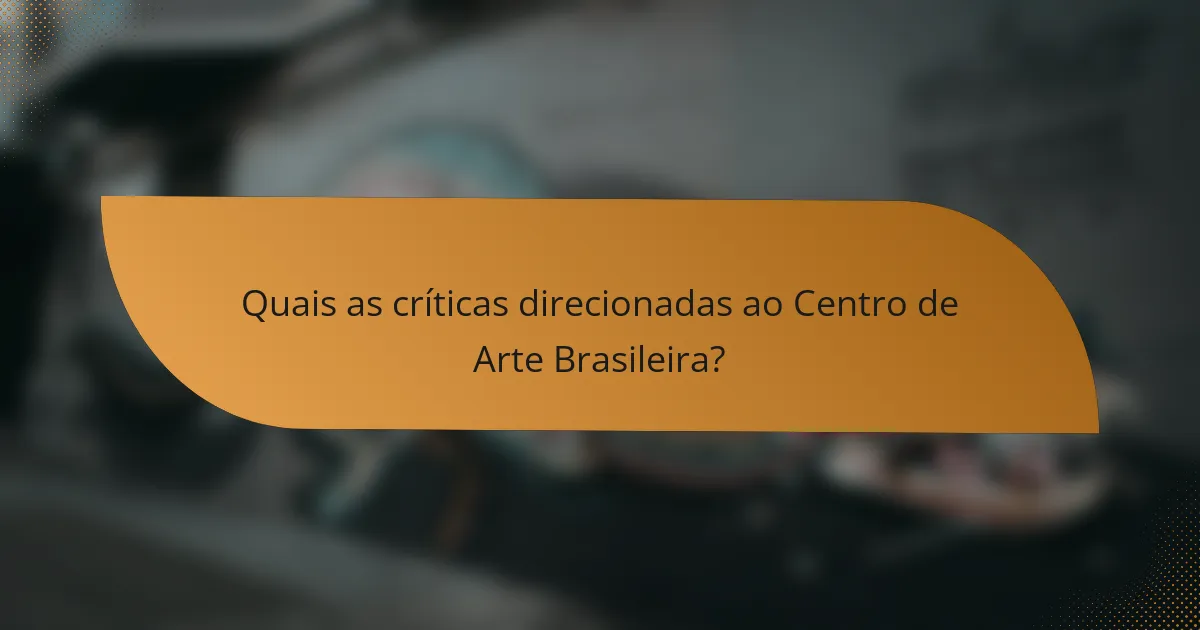 Quais as críticas direcionadas ao Centro de Arte Brasileira?