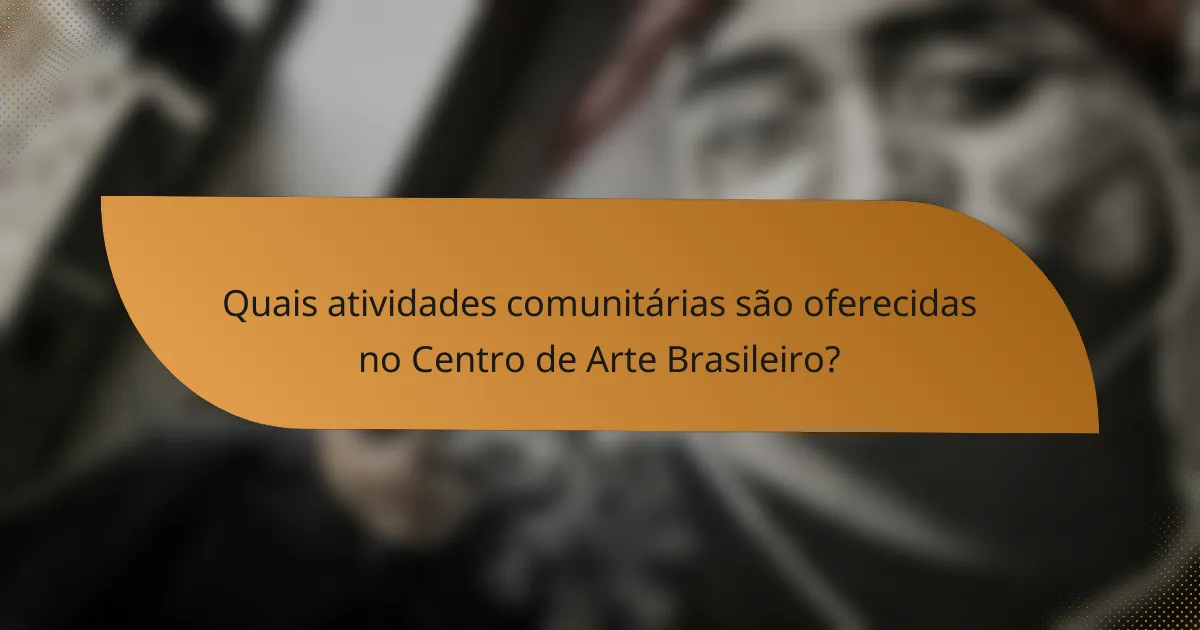 Quais atividades comunitárias são oferecidas no Centro de Arte Brasileiro?