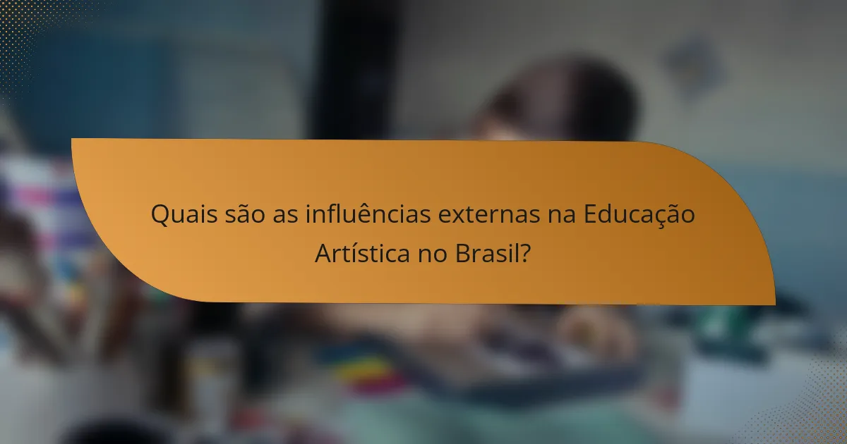 Quais são as influências externas na Educação Artística no Brasil?
