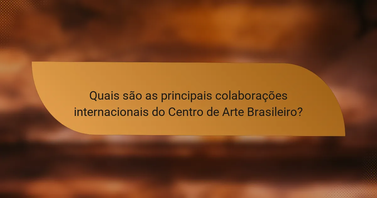 Quais são as principais colaborações internacionais do Centro de Arte Brasileiro?