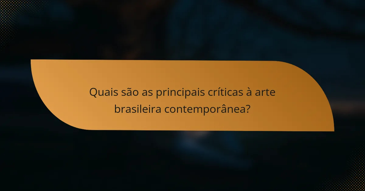 Quais são as principais críticas à arte brasileira contemporânea?
