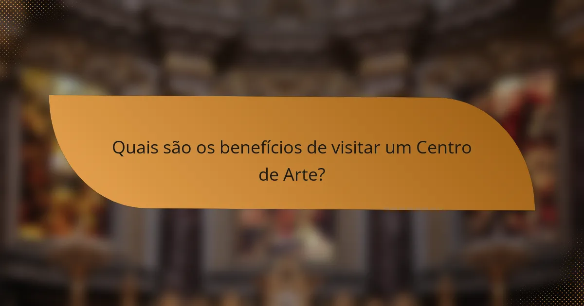 Quais são os benefícios de visitar um Centro de Arte?