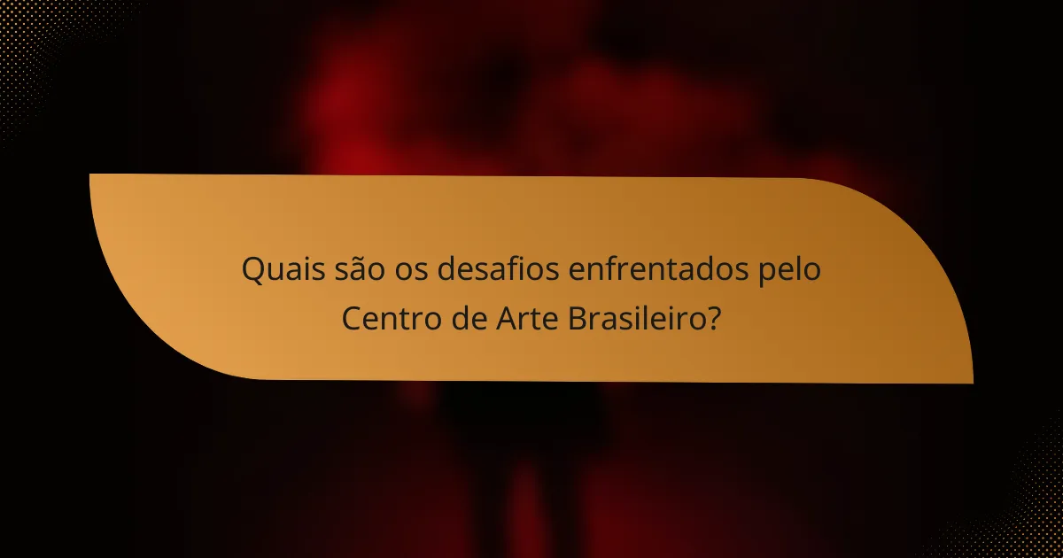 Quais são os desafios enfrentados pelo Centro de Arte Brasileiro?