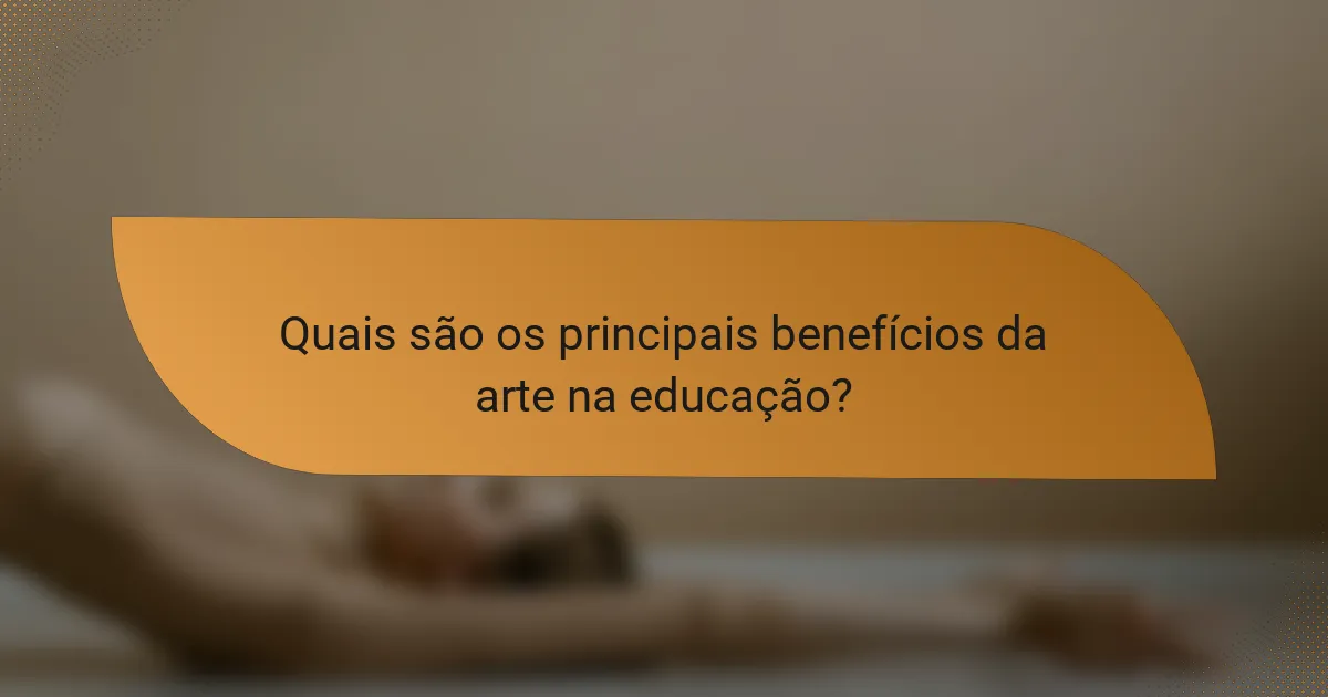 Quais são os principais benefícios da arte na educação?