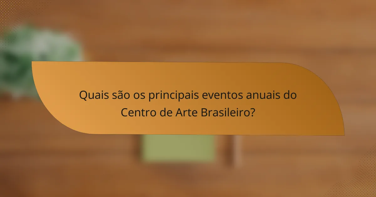 Quais são os principais eventos anuais do Centro de Arte Brasileiro?