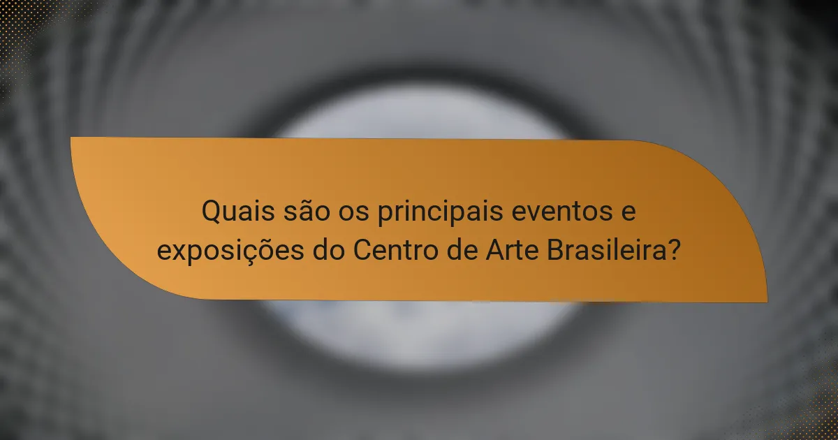 Quais são os principais eventos e exposições do Centro de Arte Brasileira?