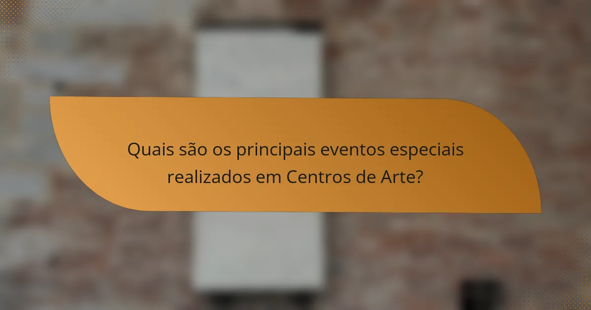 Quais são os principais eventos especiais realizados em Centros de Arte?