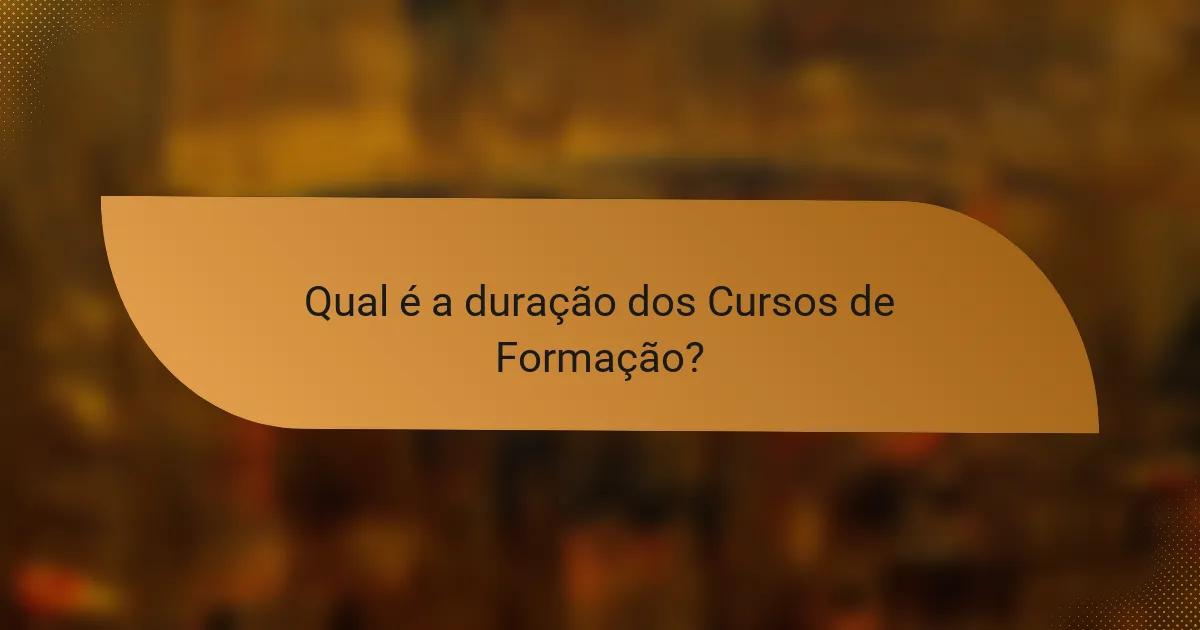 Qual é a duração dos Cursos de Formação?