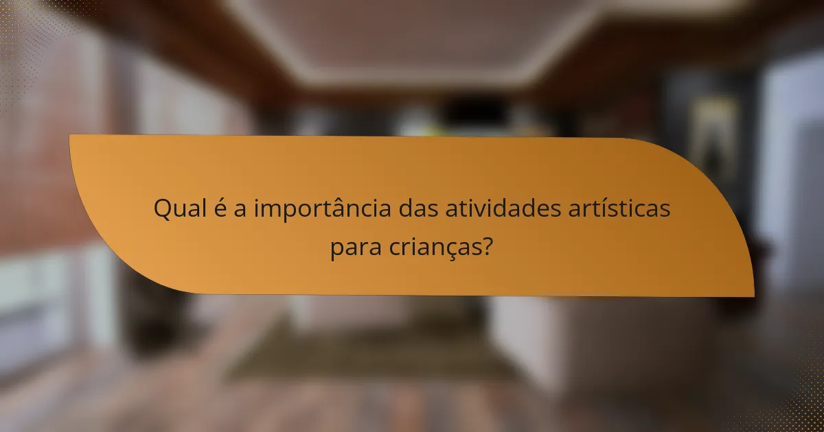 Qual é a importância das atividades artísticas para crianças?