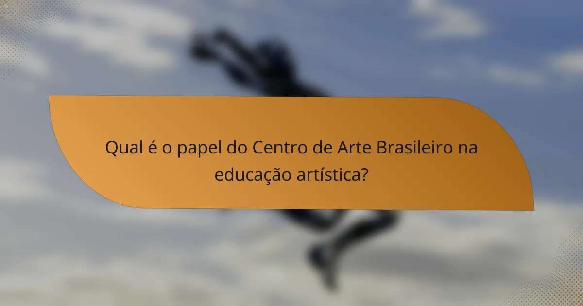 Qual é o papel do Centro de Arte Brasileiro na educação artística?