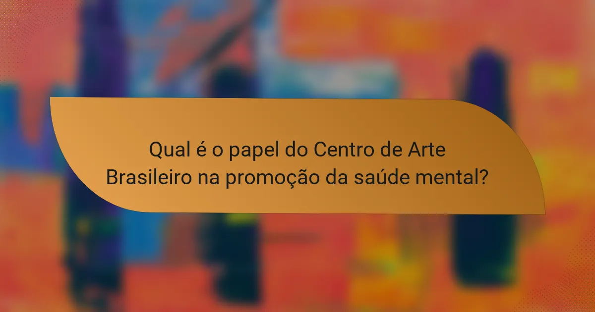 Qual é o papel do Centro de Arte Brasileiro na promoção da saúde mental?