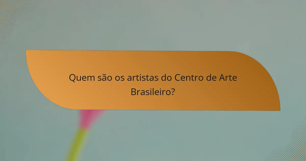 Quem são os artistas do Centro de Arte Brasileiro?
