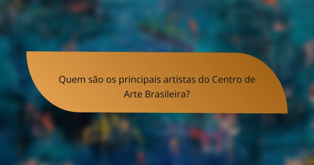 Quem são os principais artistas do Centro de Arte Brasileira?